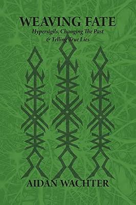 Weaving Fate: Hypersigils, Changing the Past, & Telling True Lies by Wachter, Aidan | Paperback | Magic