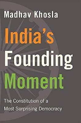 India′s Founding Moment – The Constitution of a Most Surprising Democracy by Khosla, Madhav | Hardcover | Political Science