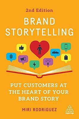 Brand Storytelling: Put Customers at the Heart of Your Brand Story by Rodriguez, Miri | Paperback | Public Relations