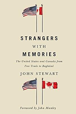 Strangers with Memories: The United States and Canada from Free Trade to Baghdad by Stewart, John | Hardcover | International Relations