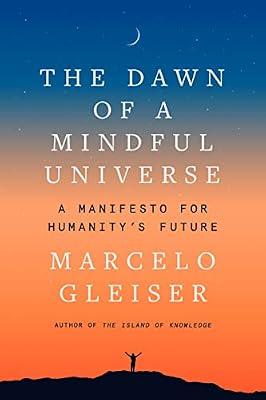 The Dawn of a Mindful Universe: A Manifesto for Humanity's Future by Gleiser, Marcelo | Hardcover | Science