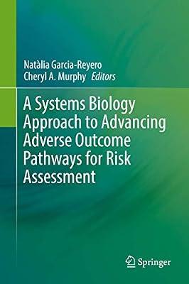A Systems Biology Approach to Advancing Adverse Outcome Pathways for Risk Assessment | Hardcover | Life Sciences: General Issues