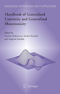 HANDBOOK OF GENERALIZED CONVEXITY AND GENERALIZED MONOTONICITY: NONCONVEX OPTIMIZATION AND ITS APPLICATIONS by Hadjisavvas N. | Hardcover | Real Analysis