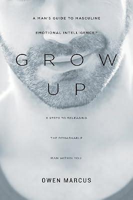Grow Up: A Man's Guide to Masculine Emotional Intelligence by Marcus, Owen | Paperback | Social Science