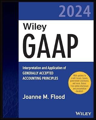 Wiley Practitioner's Guide to GAAP 2024: Interpretation and Application of Generally Accepted Accounting Principles (Wiley GAAP) by Flood, Joanne M. | Paperback | Business & Economics
