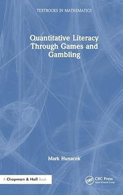 Quantitative Literacy Through Games and Gambling (Textbooks in Mathematics) by Hunacek, Mark | Hardcover | Mathematics