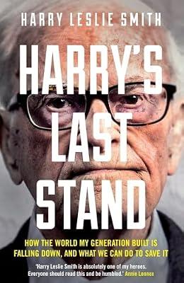 Harry's Last Stand: How the world my generation built is falling down, and what we can do to save it by Smith, Harry Leslie | Paperback | History