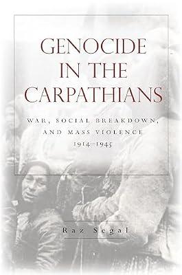 Genocide in the Carpathians: War, Social Breakdown, and Mass Violence, 1914-1945 (Stanford Studies on Central and Eastern) by Segal, Raz | Hardcover | History