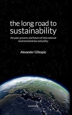 The Long Road to Sustainability: The Past, Present, and Future of International Environmental Law and Policy by Alexander Gillespie | Hardcover | Law