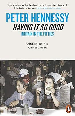 Having it So Good: Britain in the Fifties by Hennessy, Peter | Paperback | British & Irish History