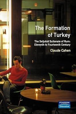 The Formation of Turkey: The Seljukid Sultanate of Rum : Eleventh to Fourteenth Century (History of the Near East) by Cahen, Claude | Paperback | History
