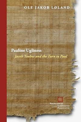 Pauline Ugliness: Jacob Taubes and the Turn to Paul (Perspectives in Continental Philosophy) by Løland, Ole Jakob | Hardcover | Philosophy Of Religion