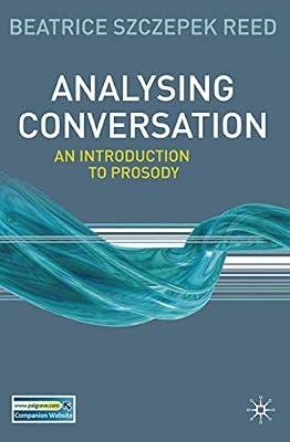 Analysing Conversation: An Introduction to Prosody by Szczepek Reed, Beatrice | Hardcover | Phonetics