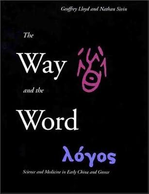 The Way & the Word – Science & Medicine in Early China & Greece: Science and Medicine in Early China and Greece by Lloyd, Geofrrey | Hardcover | History Of Science