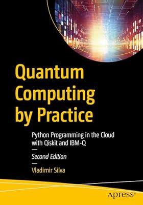 Quantum Computing by Practice: Python Programming in the Cloud with Qiskit and IBM-Q by Silva, Vladimir | Paperback | Computer Science