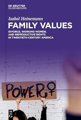 Family Values: Divorce, Working Women, and Reproductive Rights in Twentieth-Century America by Heinemann, Isabel | Hardcover | History