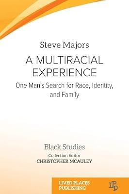 A Multiracial Experience: One Man's Search for Race, Identity, and Family (Black Studies) by Majors, Steve | Paperback | Memoirs