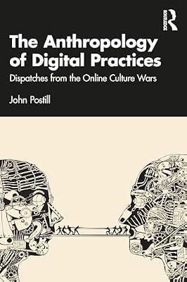 The Anthropology of Digital Practices: Dispatches from the Online Culture Wars by Postill, John | Paperback | Political Campaigning And Advertising