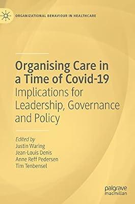 Organising Care in a Time of Covid-19: Implications for Leadership, Governance and Policy (Organizational Behaviour in Healthcare) | Hardcover | Medical