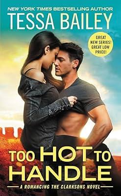 Too Hot to Handle: 1 (Romancing the Clarksons, 1) by Bailey, Tessa | Mass_Market | Fiction