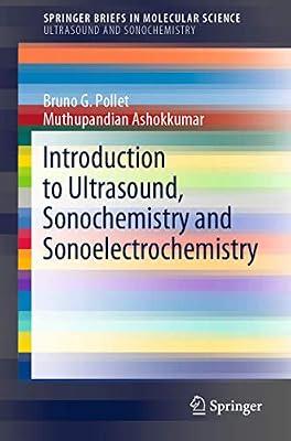 Introduction to Ultrasound, Sonochemistry and Sonoelectrochemistry (SpringerBriefs in Molecular Science) by Ashokkumar, Muthupandian; Pollet, Bruno G. | Paperback | Industrial Chemistry