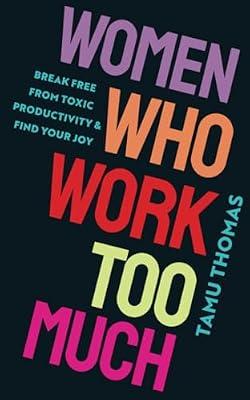 Women Who Work Too Much: Break Free from Toxic Productivity and Find Your Joy by Thomas, Tamu | Paperback | Coping With Stress
