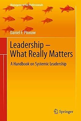 Leadership - What Really Matters: A Handbook on Systemic Leadership (Management for Professionals) by Pinnow, Daniel F. | Hardcover | Education