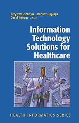 Information Technology Solutions for Healthcare (Health Informatics) by Ingram, David; Duplaga, Mariusz; Zielinski, Krzysztof | Hardcover | Public Health & Preventive Medicine