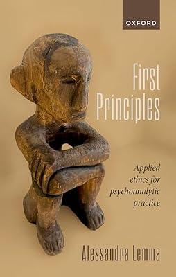 First Principles: Applied Ethics for Psychoanalytic Practice by Lemma, Alessandra | Hardcover | Medical