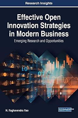 Effective Open Innovation Strategies in Modern Business: Emerging Research and Opportunities (Advances in Business Strategy and Competitive Advantage) by Rao, N. Raghavendra | Hardcover | Business Innovation