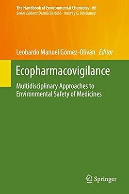 Ecopharmacovigilance: Multidisciplinary Approaches to Environmental Safety of Medicines: 66 (The Handbook of Environmental Chemistry) | Hardcover | The Environment
