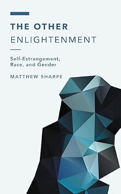 The Other Enlightenment: Self-Estrangement, Race, and Gender (Off the Fence: Morality, Politics and Society) by Sharpe, Matthew | Paperback | European History