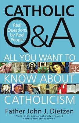 Catholic Q & a: Real Questions by Real People: All You Want to Know About Catholicism by Dietzen, John J. | Paperback | Religion
