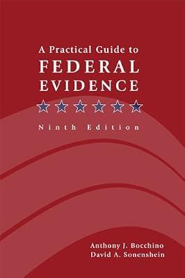 A Practical Guide to Federal Evidence: Objections, Responses, Rules, and Practice Commentary by David J. Sonenshein; Anthony J. Bocchino | Paperback