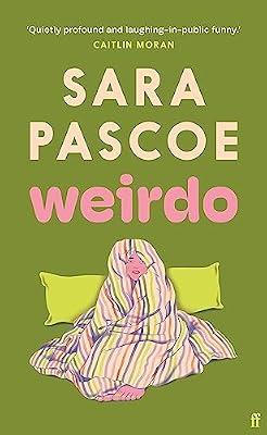 Weirdo: 'Intense, also BRILLIANT, funny and forensically astute.' Marian Keyes by Pascoe, Sara | Hardcover | Modern & Contemporary Fiction (Post C 1945)