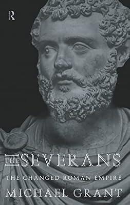 The Severans: The Changed Roman Empire by Grant, Michael | Hardcover | History