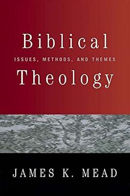 Biblical Theology: Issues, Methods, and Themes by Mead, James K. | Paperback | Religion