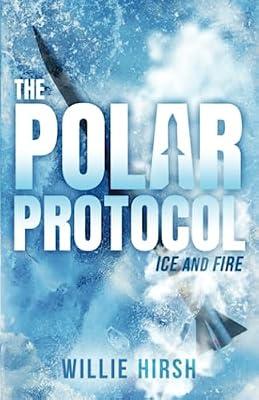 The Polar Protocol: Ice and Fire by Hirsh, Willie | Paperback | Espionage & Spy Thriller