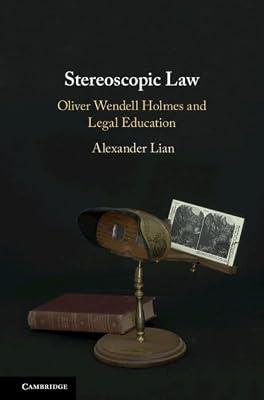 Stereoscopic Law: Oliver Wendell Holmes and Legal Education by Lian, Alexander | Hardcover | Law