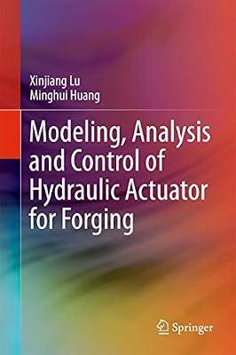 MODELING ANALYSIS AND CONTROL OF HYDRAULIC ACTUATOR FOR FORGING (HB 2018) by LU X | Hardcover | Technology & Engineering