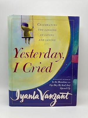 YESTERDAY, I CRIED: Celebrating the Lessons of Living and Loving by Vanzant, Iyanla | Hardcover | Popular Psychology