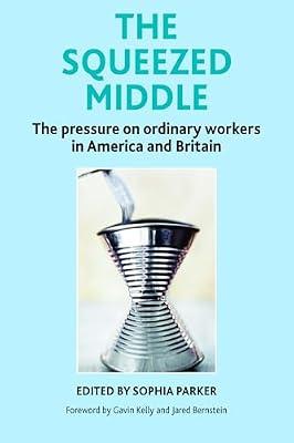 The Squeezed Middle: The Pressure on Ordinary Workers in America and Britain | Paperback | Political Science