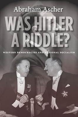 Was Hitler a Riddle?: Western Democracies and National Socialism by Ascher, Abraham | Paperback | History