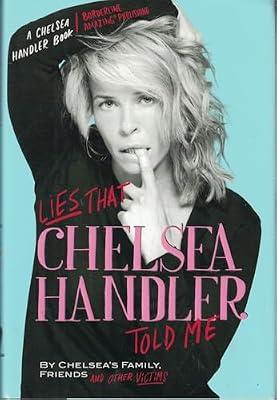 Lies that Chelsea Handler Told Me (A Chelsea Handler Book/Borderline Amazing Publishing) by Chelsea's Family, Friends, and Other Victims | Hardcover | Humor