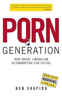 Porn Generation: How Social Liberalism Is Corrupting Our Future by Shapiro, Ben | Hardcover | Social Science