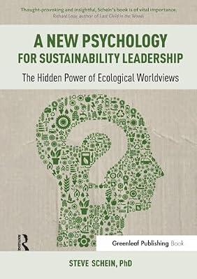 A New Psychology of Sustainable Leadership: The Hidden Power of Ecological Worldviews by Schein, Steve, Ph.D. | Paperback | Business & Economics