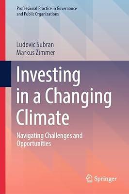 Investing in a Changing Climate: Navigating Challenges and Opportunities (Professional Practice in Governance and Public Organizations) by Zimmer, Markus; Subran, Ludovic | Hardcover | Environmental Economics