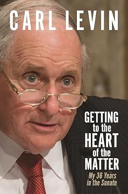 Getting to the Heart of the Matter: My 36 Years in the Senate by Levin, Carl | Hardcover | Political Science