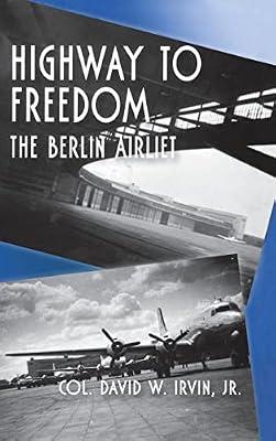 Highway to Freedom: The Berlin Airlift by Irvin, David W. | Hardcover | Autobiography: Historical