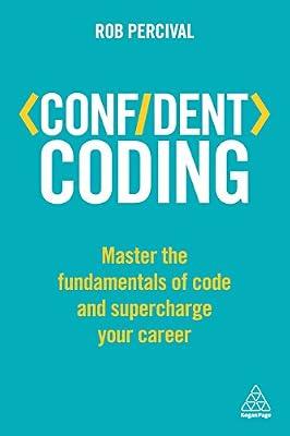 Confident Coding: Master the Fundamentals of Code and Supercharge Your Career (Confident Series) by Percival, Rob | Paperback | Advice On Careers & Achieving Success